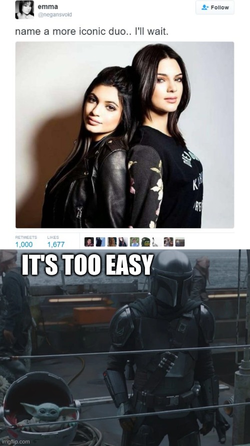 IT'S TOO EASY | image tagged in name a more iconic duo,mando and baby yoda | made w/ Imgflip meme maker