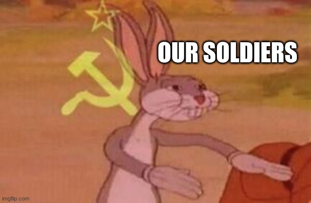 our | OUR SOLDIERS | image tagged in our | made w/ Imgflip meme maker