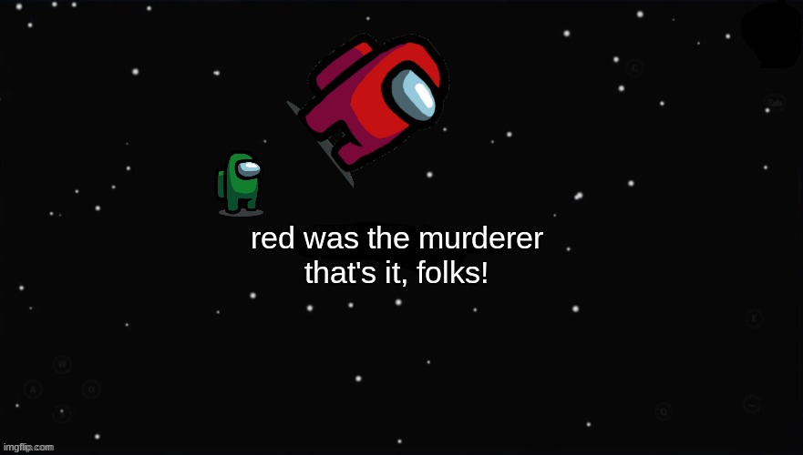 X Was the Impostor | red was the murderer that's it, folks! | image tagged in x was the impostor | made w/ Imgflip meme maker