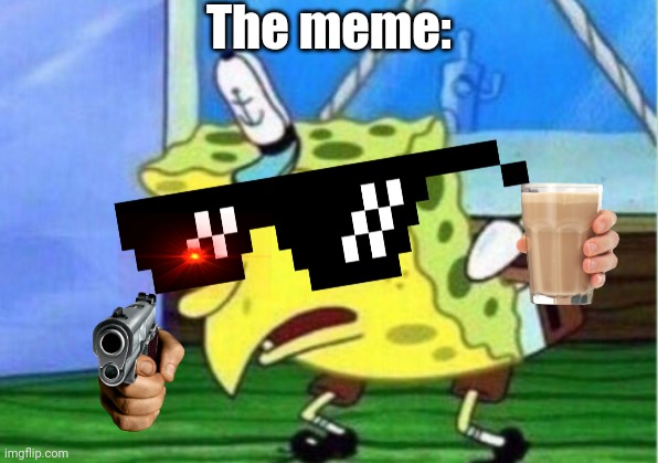 Mocking Spongebob Meme | The meme: | image tagged in memes,mocking spongebob | made w/ Imgflip meme maker