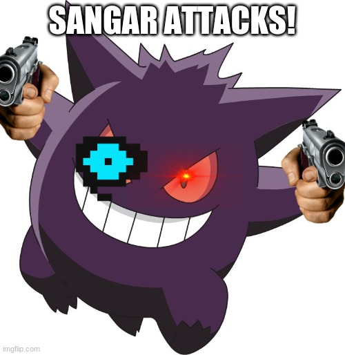 gengar | SANGAR ATTACKS! | image tagged in gengar | made w/ Imgflip meme maker