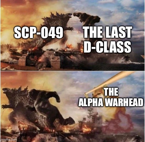 SCP: Secret Laboratory | THE LAST D-CLASS; SCP-049; THE ALPHA WARHEAD | image tagged in kong godzilla doge | made w/ Imgflip meme maker
