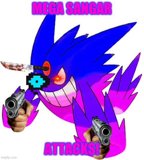 MEGA SANGAR; ATTACKS! | image tagged in mega abbadon the gengar | made w/ Imgflip meme maker