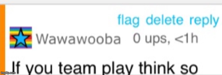 image tagged in wawawooba if you team play think so | made w/ Imgflip meme maker