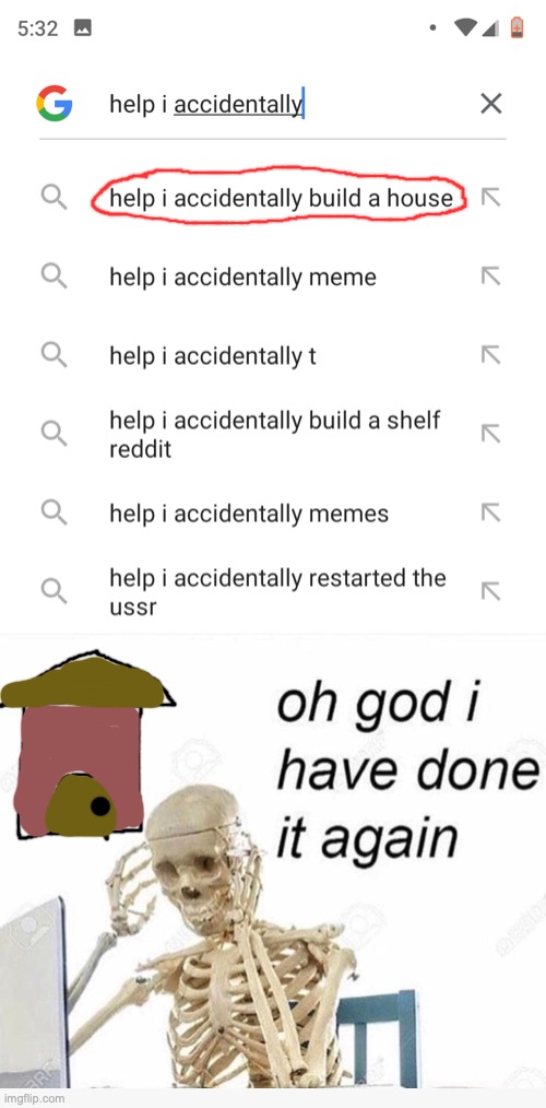 Help I accidentally | image tagged in help i accidentally | made w/ Imgflip meme maker