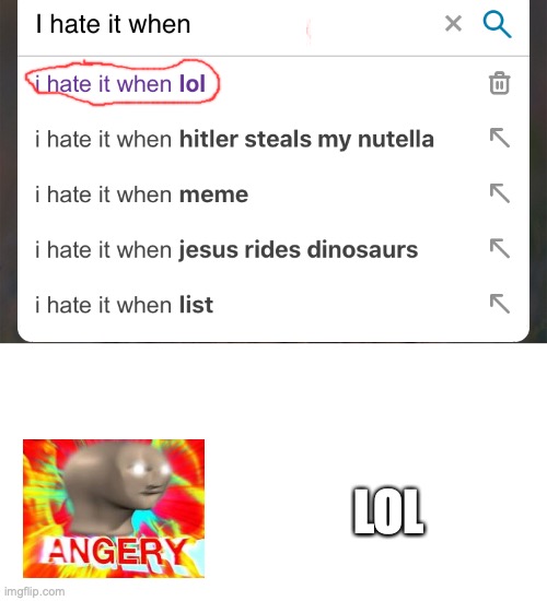 I hate it when | LOL | image tagged in i hate it when | made w/ Imgflip meme maker
