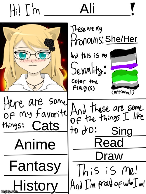 Lgbtq stream account profile | Ali; She/Her; Cats; Sing; Anime; Read; Draw; Fantasy; History | image tagged in lgbtq stream account profile | made w/ Imgflip meme maker
