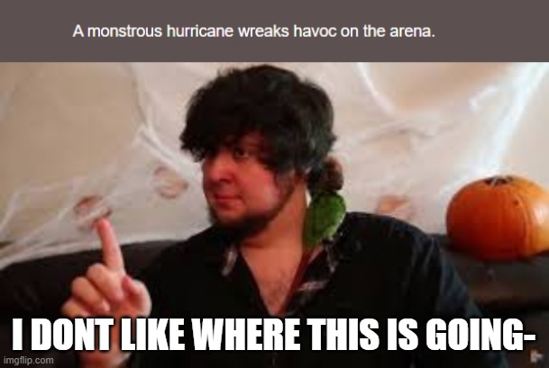 WARNING, WARNING. ARENA EVENT, ARENA EVENT. | I DONT LIKE WHERE THIS IS GOING- | image tagged in i dont like where this is going | made w/ Imgflip meme maker