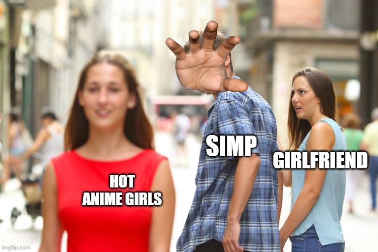 Distracted Boyfriend Meme | SIMP; GIRLFRIEND; HOT ANIME GIRLS | image tagged in memes,distracted boyfriend | made w/ Imgflip meme maker