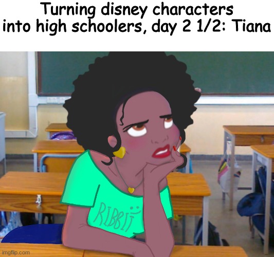 WHO SHOULD I DO NEXT | Turning disney characters into high schoolers, day 2 1/2: Tiana | made w/ Imgflip meme maker
