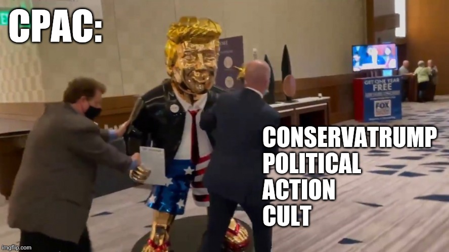 CPAC:; CONSERVATRUMP
POLITICAL
ACTION
CULT | made w/ Imgflip meme maker