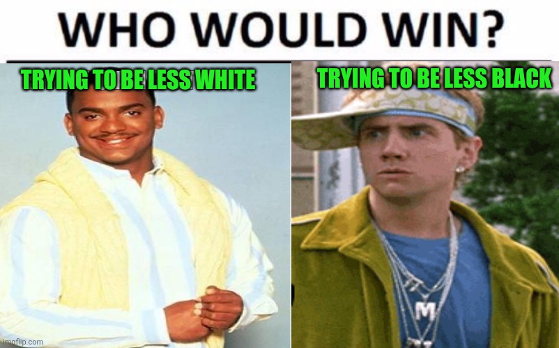 Who would win | TRYING TO BE LESS BLACK; TRYING TO BE LESS WHITE | image tagged in who would win | made w/ Imgflip meme maker