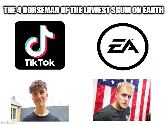 Trash | THE 4 HORSEMAN OF THE LOWEST SCUM ON EARTH | image tagged in blank white template | made w/ Imgflip meme maker