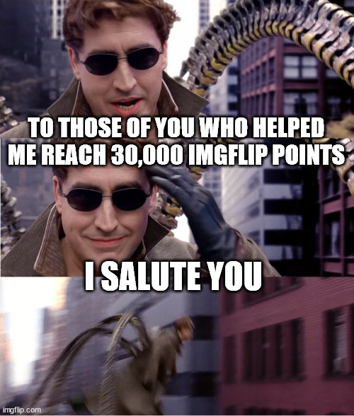 Salute | TO THOSE OF YOU WHO HELPED ME REACH 30,000 IMGFLIP POINTS; I SALUTE YOU | image tagged in salute | made w/ Imgflip meme maker