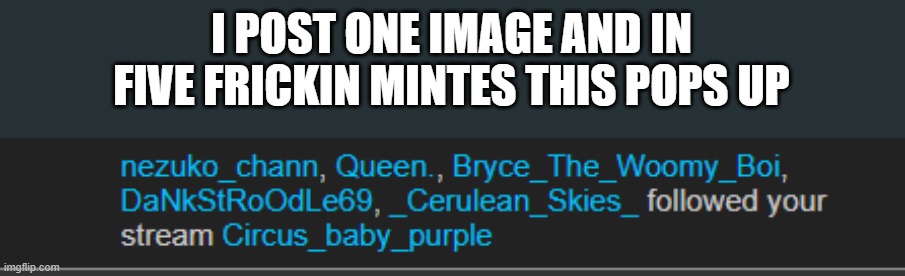 HOOOOOW??? | I POST ONE IMAGE AND IN FIVE FRICKIN MINTES THIS POPS UP | made w/ Imgflip meme maker