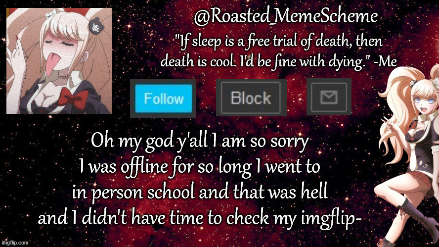 i am legit sorry if you were trying to contact me- | Oh my god y'all I am so sorry I was offline for so long I went to in person school and that was hell and I didn't have time to check my imgflip- | image tagged in public service announcement | made w/ Imgflip meme maker