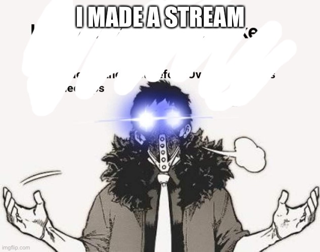 Overhaul funny | I MADE A STREAM | image tagged in overhaul funny | made w/ Imgflip meme maker