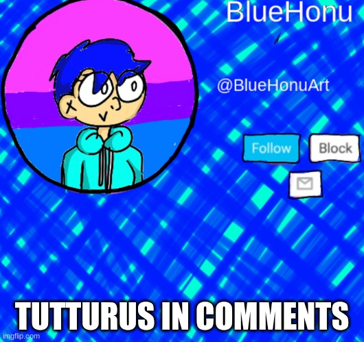 BlueHonu Announcement Template | TUTTURUS IN COMMENTS | image tagged in bluehonu announcement template | made w/ Imgflip meme maker