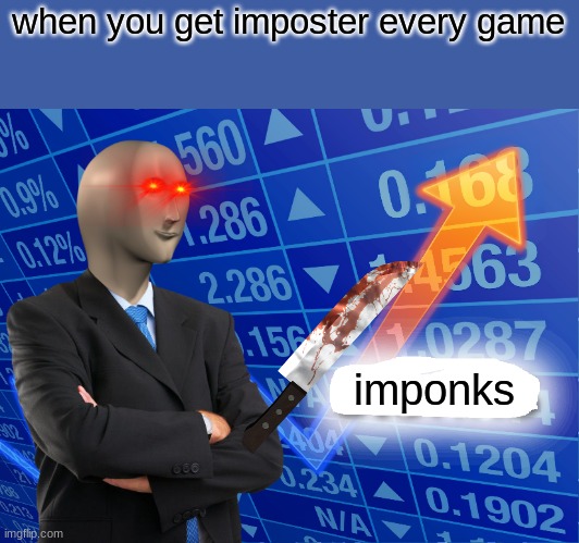 imponks | when you get imposter every game; imponks | image tagged in empty stonks | made w/ Imgflip meme maker