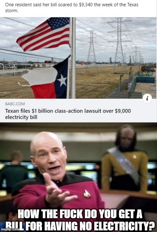 Makes 0 Sense | HOW THE FUCK DO YOU GET A BILL FOR HAVING NO ELECTRICITY? | image tagged in memes,picard wtf | made w/ Imgflip meme maker