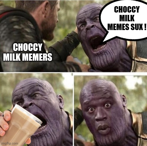 Thor feeding Thanos | CHOCCY MILK MEMES SUX ! CHOCCY MILK MEMERS | image tagged in thor feeding thanos,memes,funny memes,dank memes,choccy milk | made w/ Imgflip meme maker