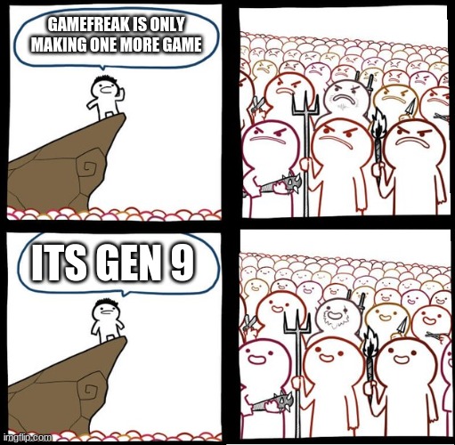 pls gen 9 | GAMEFREAK IS ONLY MAKING ONE MORE GAME; ITS GEN 9 | image tagged in preaching to the mob | made w/ Imgflip meme maker