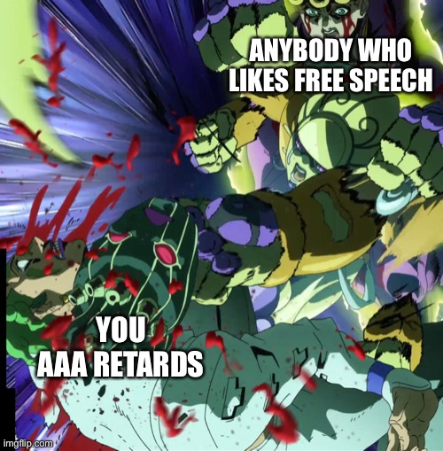 Seven Page Muda Anime | YOU AAA RETARDS ANYBODY WHO LIKES FREE SPEECH | image tagged in seven page muda anime | made w/ Imgflip meme maker