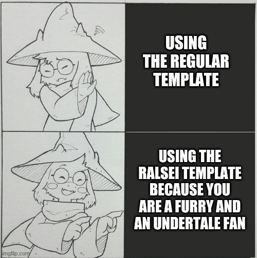 owo | USING THE REGULAR TEMPLATE; USING THE RALSEI TEMPLATE BECAUSE YOU ARE A FURRY AND AN UNDERTALE FAN | image tagged in ralsei template | made w/ Imgflip meme maker