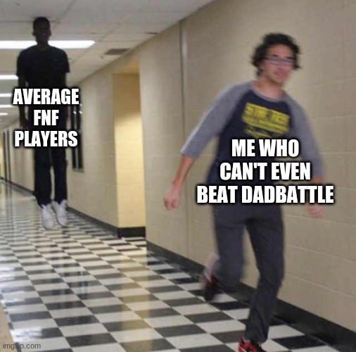 i am SO BAD at this game | AVERAGE FNF PLAYERS; ME WHO CAN'T EVEN BEAT DADBATTLE | image tagged in floating boy chasing running boy,FridayNightFunkin | made w/ Imgflip meme maker