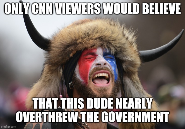 Capitol Riot Coup | ONLY CNN VIEWERS WOULD BELIEVE; THAT THIS DUDE NEARLY OVERTHREW THE GOVERNMENT | image tagged in capitol hill,riots,cnn,insurrection,coup,horn guy | made w/ Imgflip meme maker