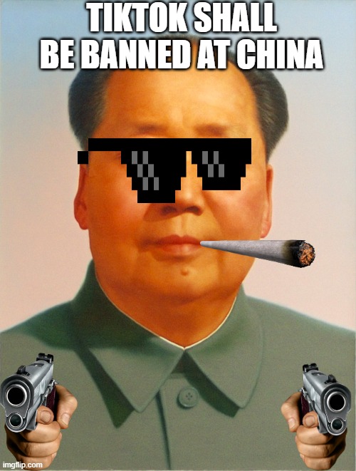 Mao Zedong banned TIKTOK (A.K.A order 67) | TIKTOK SHALL BE BANNED AT CHINA | image tagged in mao zedong | made w/ Imgflip meme maker