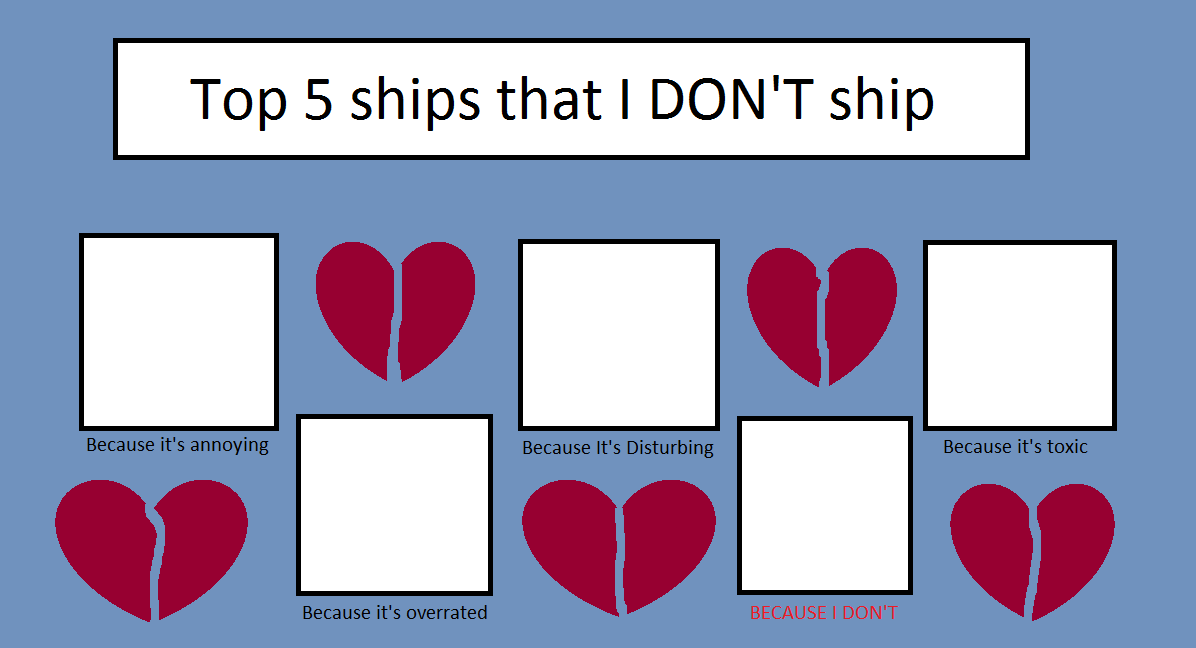 High Quality Top 5 Ships That I DON'T Ship Blank Meme Template