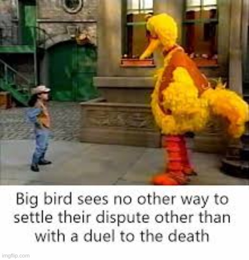 oh shit- | image tagged in big bird | made w/ Imgflip meme maker