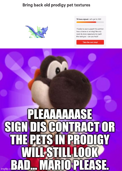 You dent haf two | PLEAAAAAASE SIGN DIS CONTRACT OR THE PETS IN PRODIGY WILL STILL LOOK BAD... MARIO PLEASE. | image tagged in black yoshi,prodigy,sml | made w/ Imgflip meme maker