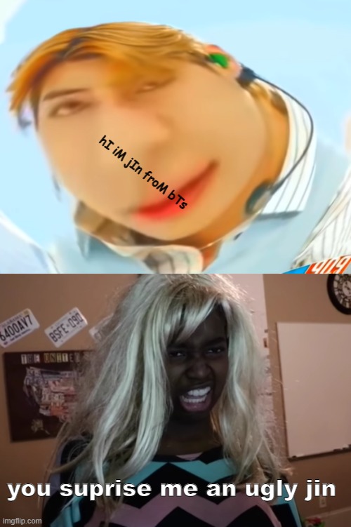 shasha and slioh suprise trixe a jin from bts | hI iM jIn froM bTs; you suprise me an ugly jin | image tagged in kpop,funny meme | made w/ Imgflip meme maker