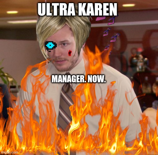 the ultimate karen | ULTRA KAREN; MANAGER. NOW. | image tagged in karen | made w/ Imgflip meme maker