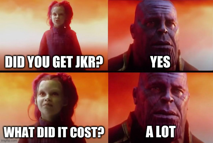 JKR | DID YOU GET JKR? YES; WHAT DID IT COST? A LOT | image tagged in thanos what did it cost,swgoh | made w/ Imgflip meme maker