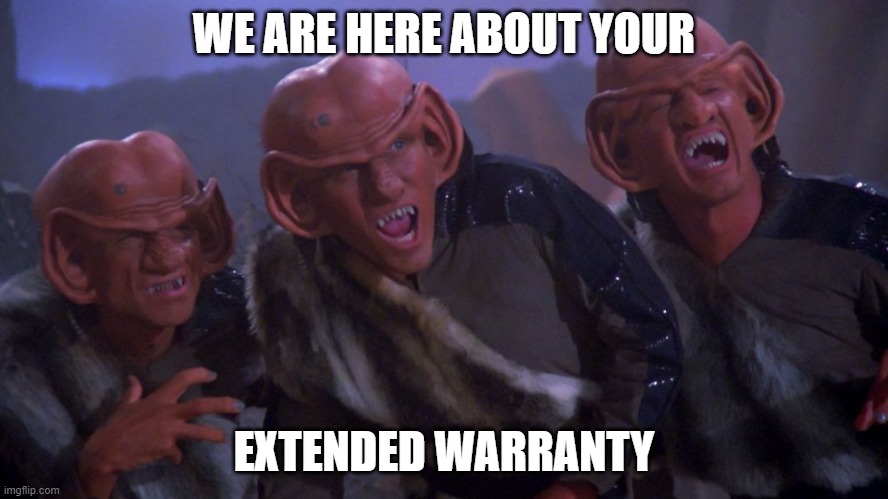 Extended warranty | WE ARE HERE ABOUT YOUR; EXTENDED WARRANTY | image tagged in ferrengis,extended warranty | made w/ Imgflip meme maker