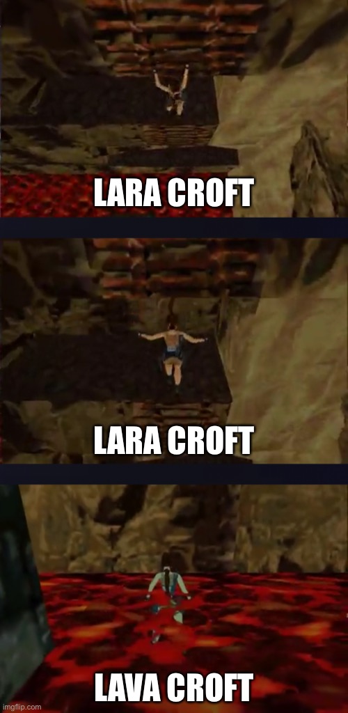 LARA CROFT; LARA CROFT; LAVA CROFT | image tagged in memes | made w/ Imgflip meme maker
