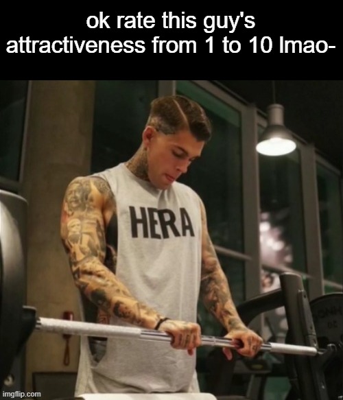 ok rate this guy's attractiveness from 1 to 10 lmao- | made w/ Imgflip meme maker