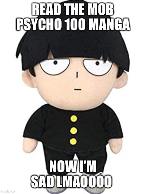 Feel free to discuss in comments | READ THE MOB PSYCHO 100 MANGA; NOW I’M SAD LMAOOOO | image tagged in manga,mp100,mob plushie supremacy | made w/ Imgflip meme maker