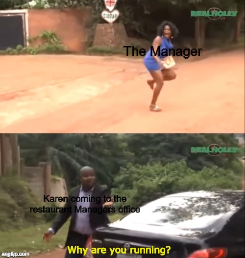 Karens be like | image tagged in why are you running,karen | made w/ Imgflip meme maker