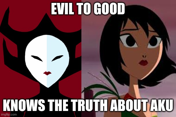 Evil to good | EVIL TO GOOD; KNOWS THE TRUTH ABOUT AKU | image tagged in samurai jack | made w/ Imgflip meme maker