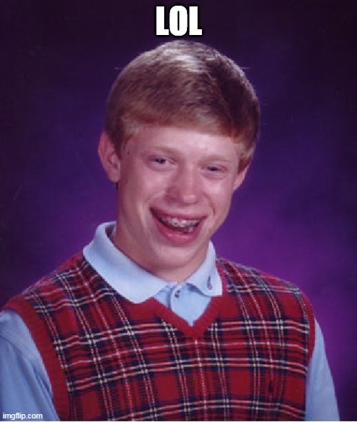 Bad Luck Brian | LOL | image tagged in memes,bad luck brian | made w/ Imgflip meme maker