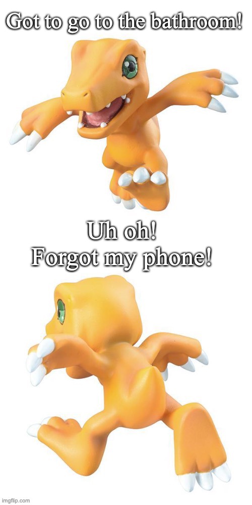 Nope Agumon | Got to go to the bathroom! Uh oh! Forgot my phone! | image tagged in nope agumon,poop,pooping,digimon,smartphone | made w/ Imgflip meme maker