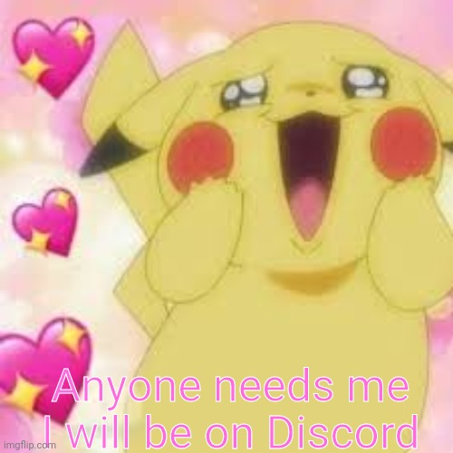I will still be online here but not as much | Anyone needs me I will be on Discord | image tagged in wholesome pikachu | made w/ Imgflip meme maker