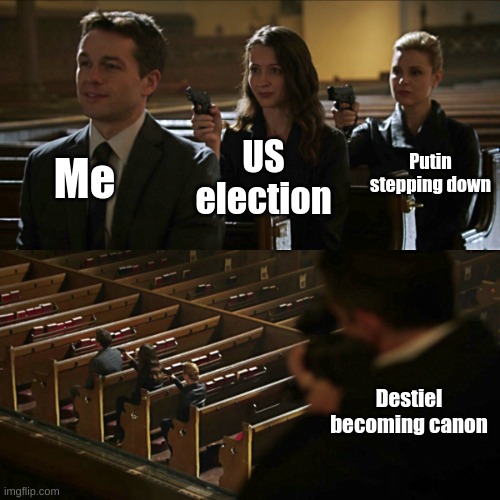 True though, ngl | Me; Putin stepping down; US election; Destiel becoming canon | image tagged in assassination chain | made w/ Imgflip meme maker