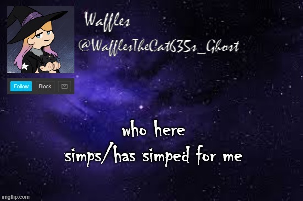 probably no one | who here simps/has simped for me | image tagged in wafflesthecat635 announcement template | made w/ Imgflip meme maker