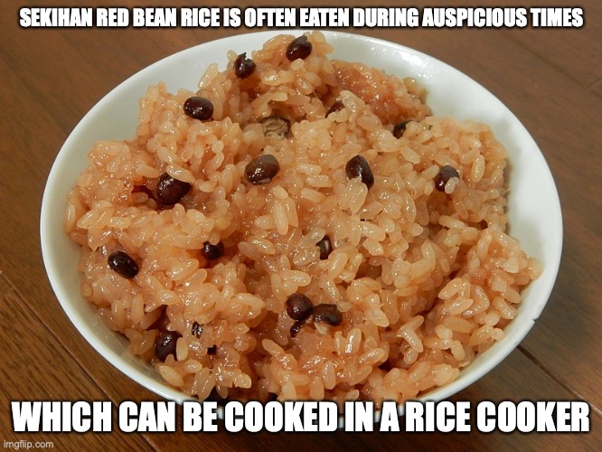 Sekihan | SEKIHAN RED BEAN RICE IS OFTEN EATEN DURING AUSPICIOUS TIMES; WHICH CAN BE COOKED IN A RICE COOKER | image tagged in memes,food | made w/ Imgflip meme maker