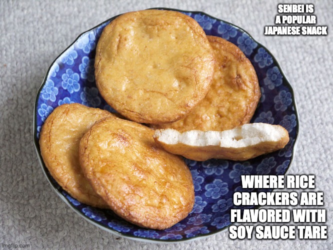 Senbei | SENBEI IS A POPULAR JAPANESE SNACK; WHERE RICE CRACKERS ARE FLAVORED WITH SOY SAUCE TARE | image tagged in food,memes | made w/ Imgflip meme maker
